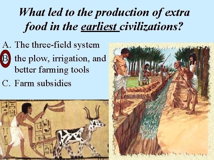 What led to the production of extra food in the earliest civilizations? A. The