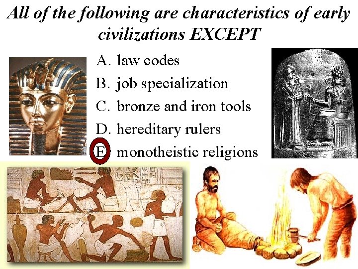 All of the following are characteristics of early civilizations EXCEPT A. B. C. D.