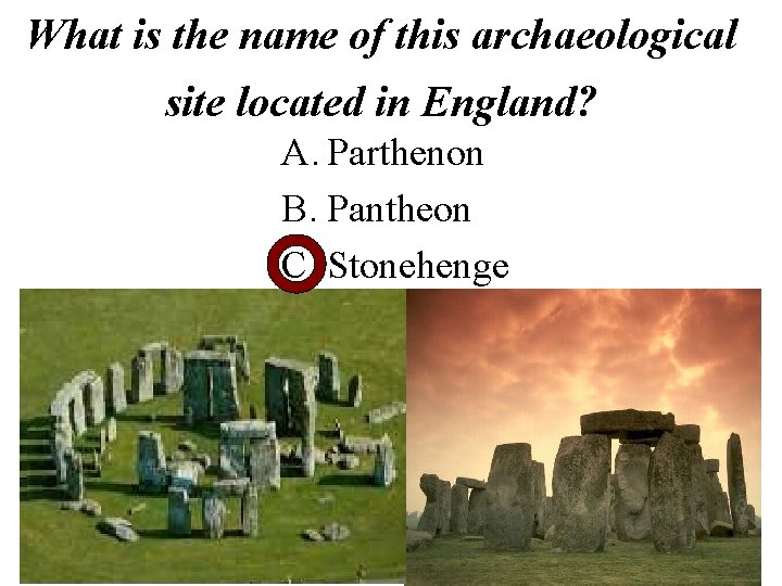 What is the name of this archaeological site located in England? A. Parthenon B.