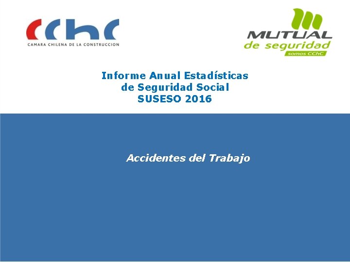 Informe Anual Estadísticas de Seguridad Social SUSESO 2016 Accidentes del Trabajo 