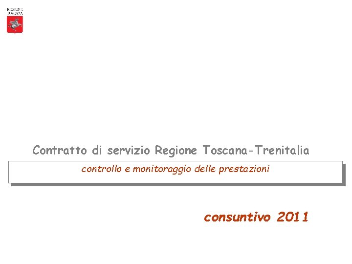 Contratto di servizio Regione Toscana-Trenitalia-consuntivo 2011 Contratto di servizio Regione Toscana-Trenitalia controllo e monitoraggio