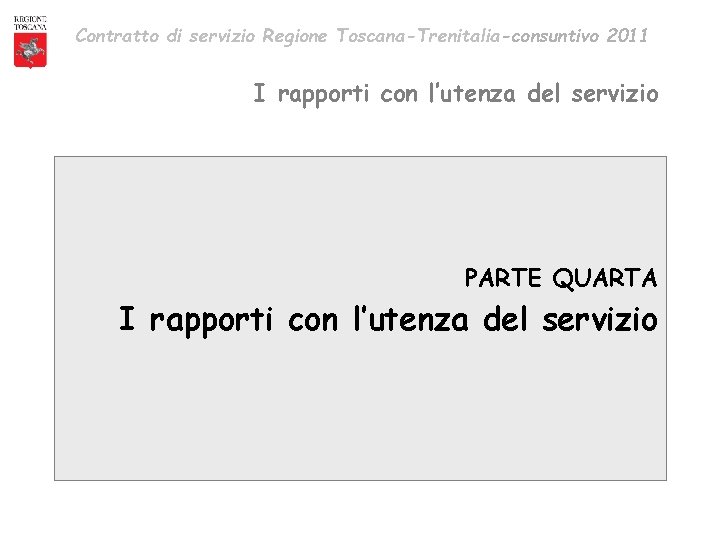 Contratto di servizio Regione Toscana-Trenitalia-consuntivo 2011 I rapporti con l’utenza del servizio PARTE QUARTA