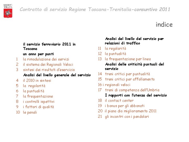 Contratto di servizio Regione Toscana-Trenitalia-consuntivo 2011 indice il servizio ferroviario 2011 in Toscana un Contratto di servizio Regione Toscana-Trenitalia-consuntivo 2011 indice il servizio ferroviario 2011 in Toscana un