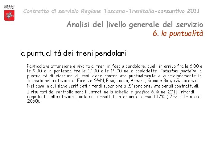 Contratto di servizio Regione Toscana-Trenitalia-consuntivo 2011 Analisi del livello generale del servizio 6. la Contratto di servizio Regione Toscana-Trenitalia-consuntivo 2011 Analisi del livello generale del servizio 6. la