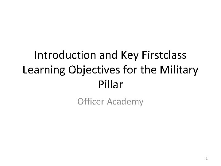 Introduction and Key Firstclass Learning Objectives for the Military Pillar Officer Academy 1 