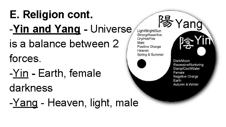 E. Religion cont. -Yin and Yang - Universe is a balance between 2 forces.