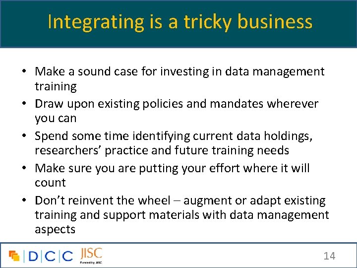 Integrating is a tricky business • Make a sound case for investing in data