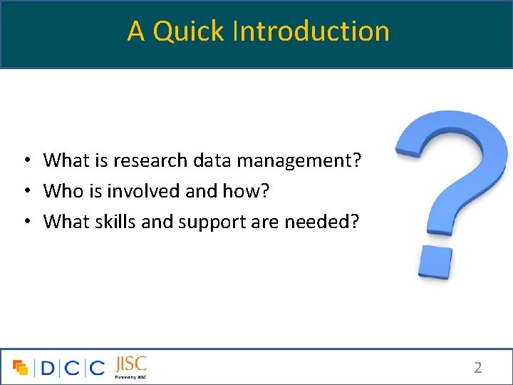 A Quick Introduction • What is research data management? • Who is involved and