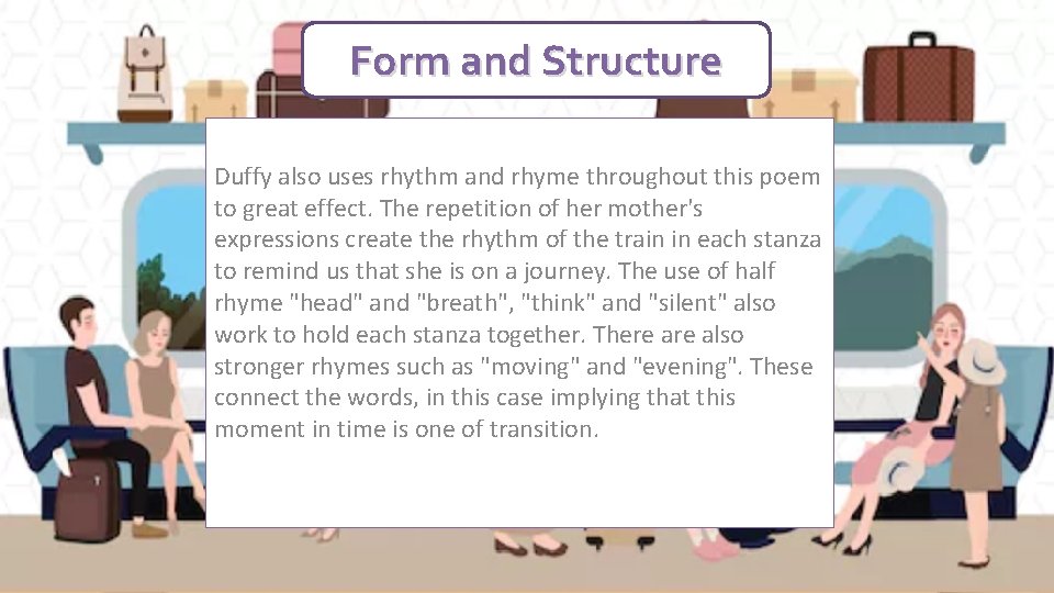 Form and Structure Duffy also uses rhythm and rhyme throughout this poem to great