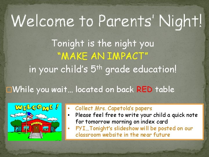 Welcome to Parents’ Night! Tonight is the night you “MAKE AN IMPACT” in your