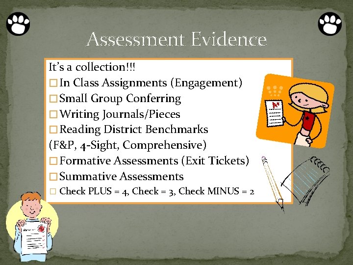 Assessment Evidence It’s a collection!!! � In Class Assignments (Engagement) � Small Group Conferring