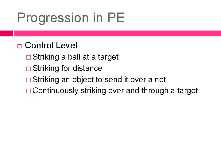 Progression in PE Control Level � Striking a ball at a target � Striking Progression in PE Control Level � Striking a ball at a target � Striking