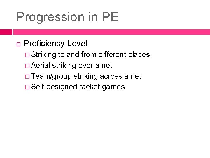 Progression in PE Proficiency Level � Striking to and from different places � Aerial Progression in PE Proficiency Level � Striking to and from different places � Aerial