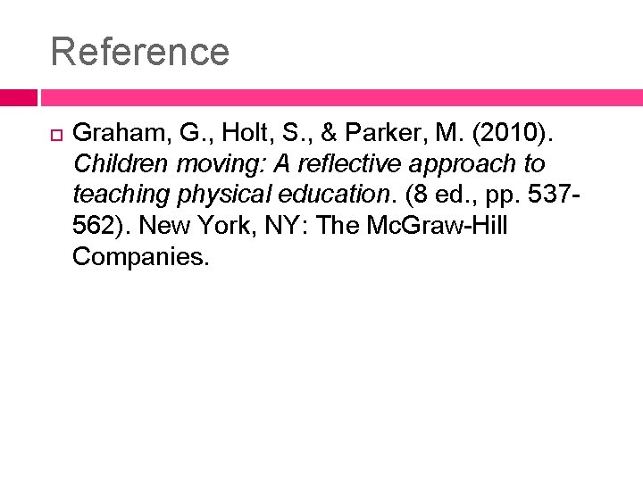 Reference Graham, G. , Holt, S. , & Parker, M. (2010). Children moving: A Reference Graham, G. , Holt, S. , & Parker, M. (2010). Children moving: A