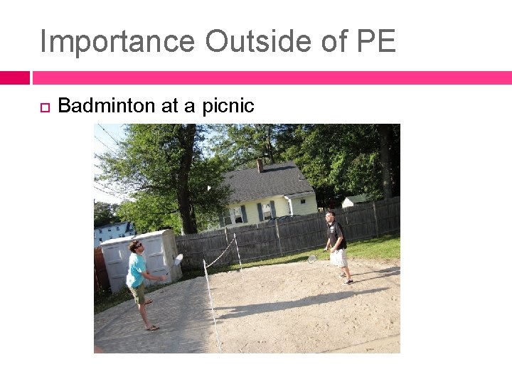 Importance Outside of PE Badminton at a picnic Importance Outside of PE Badminton at a picnic