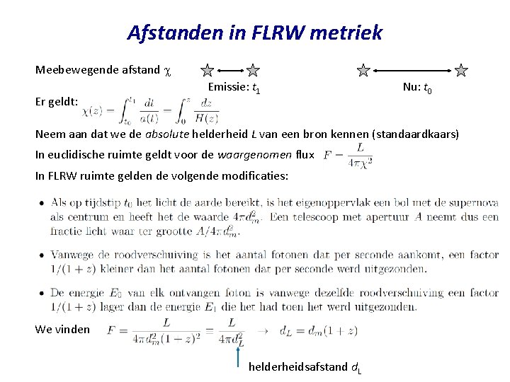 Afstanden in FLRW metriek Meebewegende afstand Er geldt: Emissie: t 1 Nu: t 0