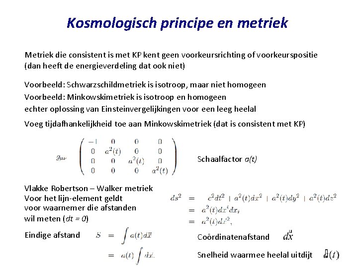 Kosmologisch principe en metriek Metriek die consistent is met KP kent geen voorkeursrichting of