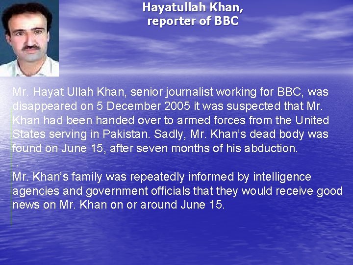 Hayatullah Khan, reporter of BBC Mr. Hayat Ullah Khan, senior journalist working for BBC,