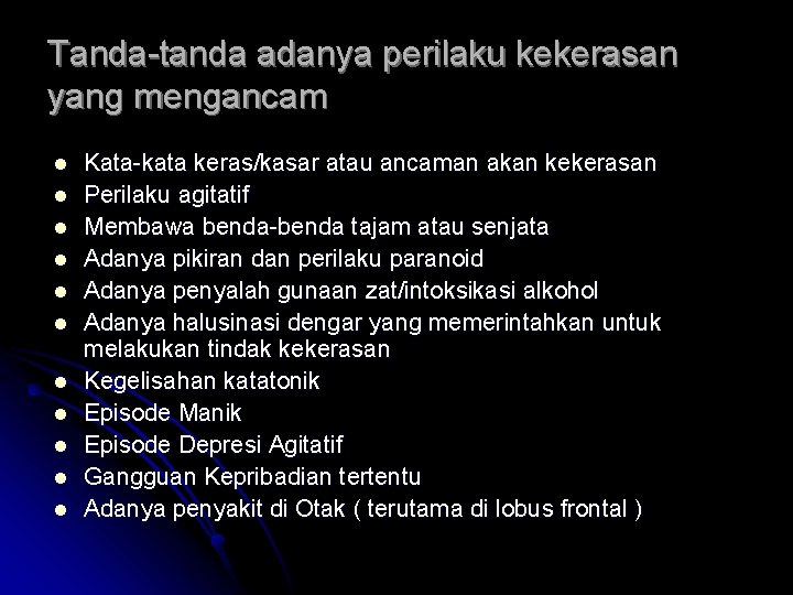 Tanda-tanda adanya perilaku kekerasan yang mengancam l l l Kata-kata keras/kasar atau ancaman akan