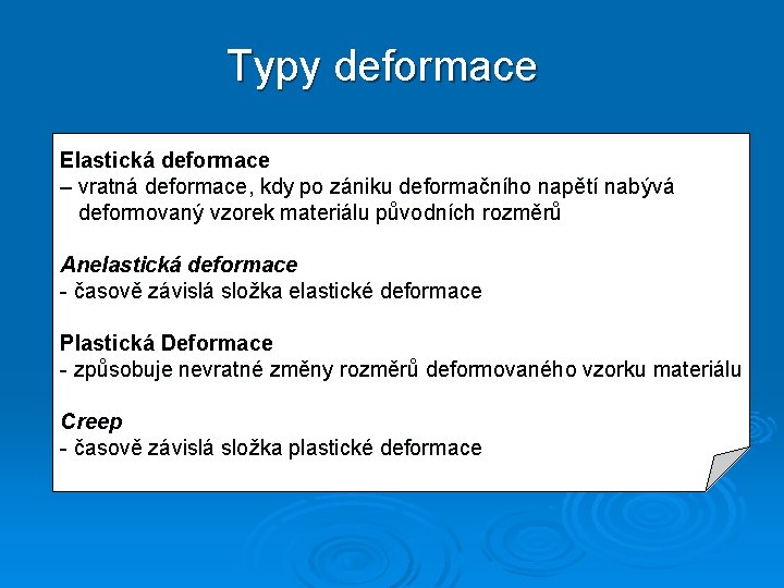 Typy deformace Elastická deformace – vratná deformace, kdy po zániku deformačního napětí nabývá deformovaný