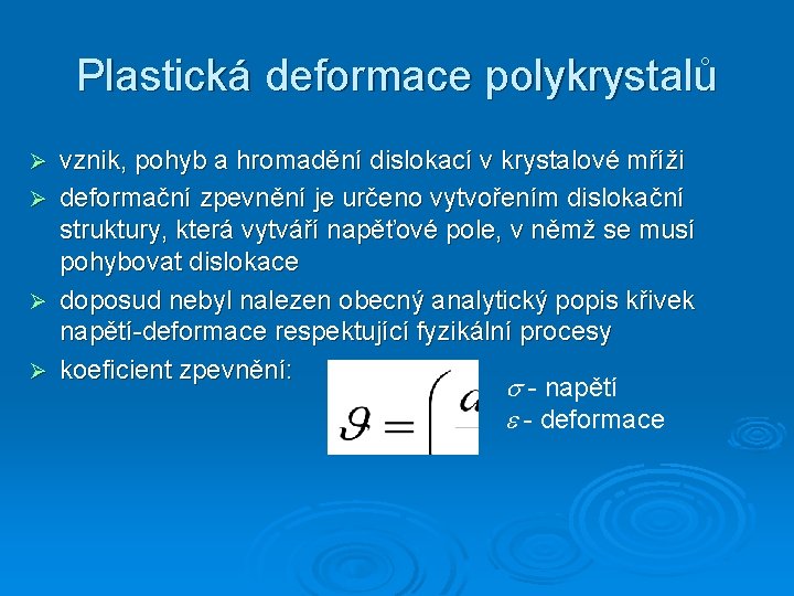 Plastická deformace polykrystalů Ø Ø vznik, pohyb a hromadění dislokací v krystalové mříži deformační