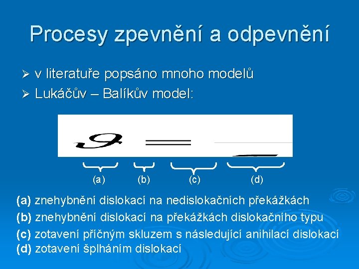 Procesy zpevnění a odpevnění v literatuře popsáno mnoho modelů Ø Lukáčův – Balíkův model: