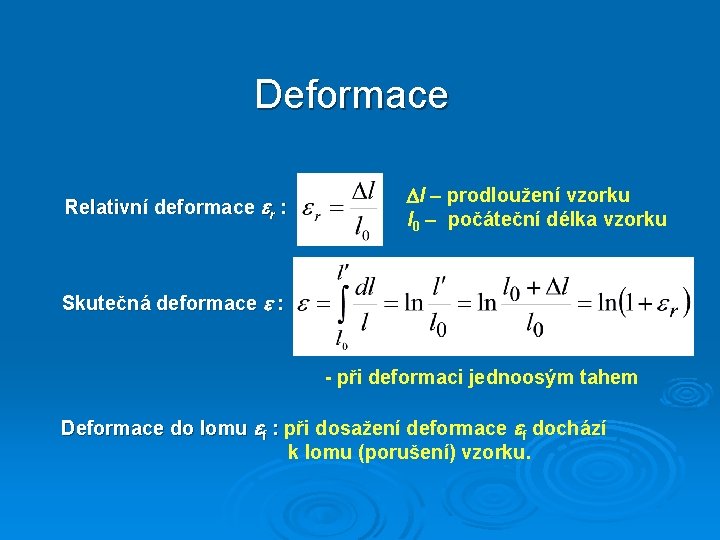 Deformace Relativní deformace r : l – prodloužení vzorku l 0 – počáteční délka