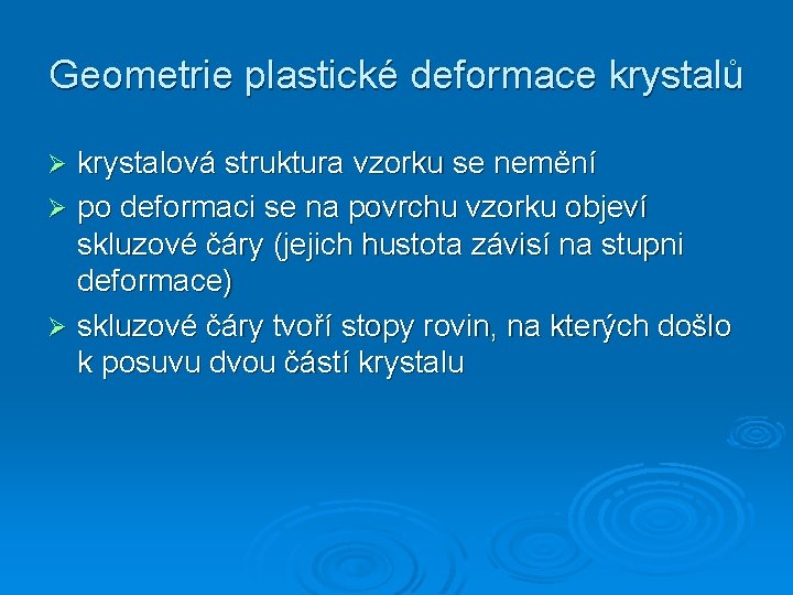 Geometrie plastické deformace krystalů krystalová struktura vzorku se nemění Ø po deformaci se na