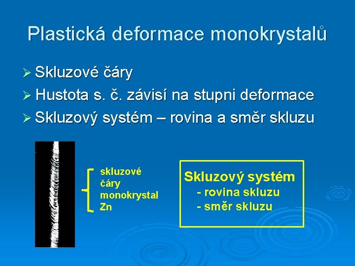 Plastická deformace monokrystalů Ø Skluzové čáry Ø Hustota s. č. závisí na stupni deformace