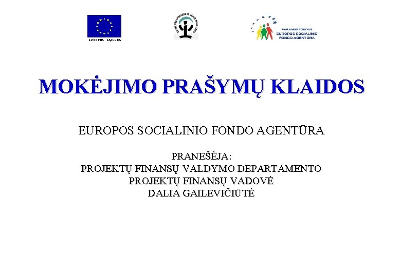 EUROPOS SĄJUNGA MOKĖJIMO PRAŠYMŲ KLAIDOS EUROPOS SOCIALINIO FONDO AGENTŪRA PRANEŠĖJA: PROJEKTŲ FINANSŲ VALDYMO DEPARTAMENTO