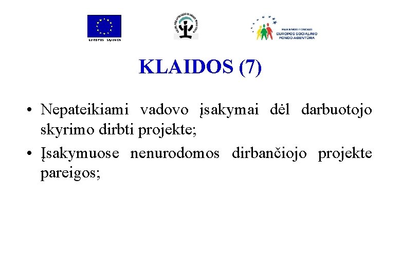 EUROPOS SĄJUNGA KLAIDOS (7) • Nepateikiami vadovo įsakymai dėl darbuotojo skyrimo dirbti projekte; •