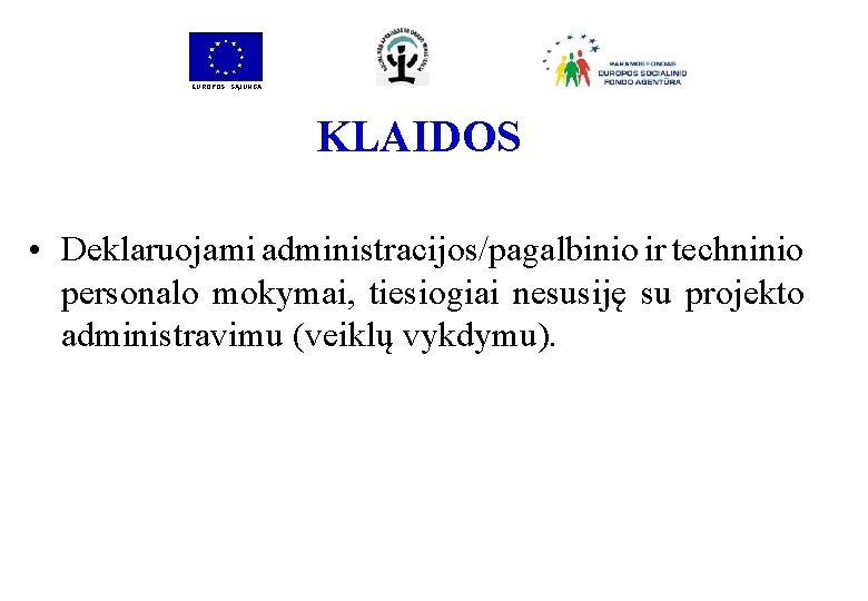 EUROPOS SĄJUNGA KLAIDOS • Deklaruojami administracijos/pagalbinio ir techninio personalo mokymai, tiesiogiai nesusiję su projekto