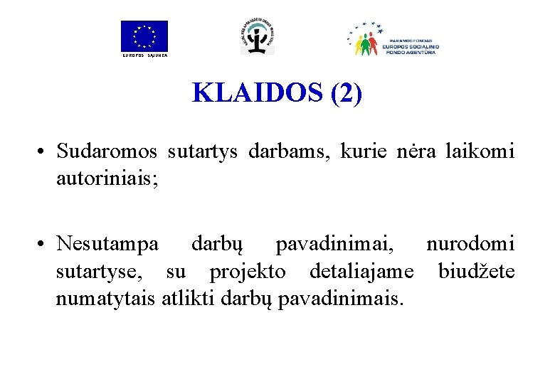 EUROPOS SĄJUNGA KLAIDOS (2) • Sudaromos sutartys darbams, kurie nėra laikomi autoriniais; • Nesutampa