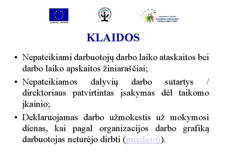 EUROPOS SĄJUNGA KLAIDOS • Nepateikiami darbuotojų darbo laiko ataskaitos bei darbo laiko apskaitos žiniaraščiai;