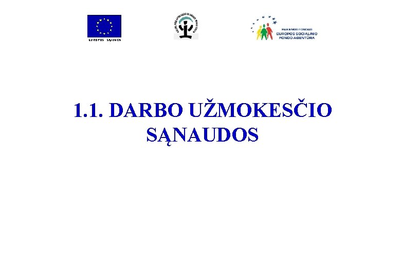 EUROPOS SĄJUNGA 1. 1. DARBO UŽMOKESČIO SĄNAUDOS 