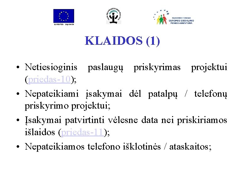 EUROPOS SĄJUNGA KLAIDOS (1) • Netiesioginis paslaugų priskyrimas projektui (priedas-10); • Nepateikiami įsakymai dėl