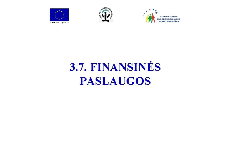 EUROPOS SĄJUNGA 3. 7. FINANSINĖS PASLAUGOS 