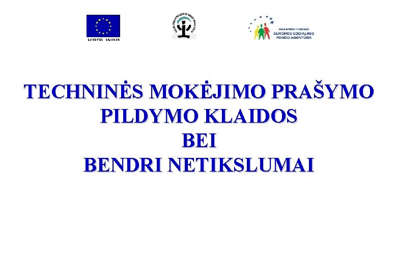 EUROPOS SĄJUNGA TECHNINĖS MOKĖJIMO PRAŠYMO PILDYMO KLAIDOS BEI BENDRI NETIKSLUMAI 