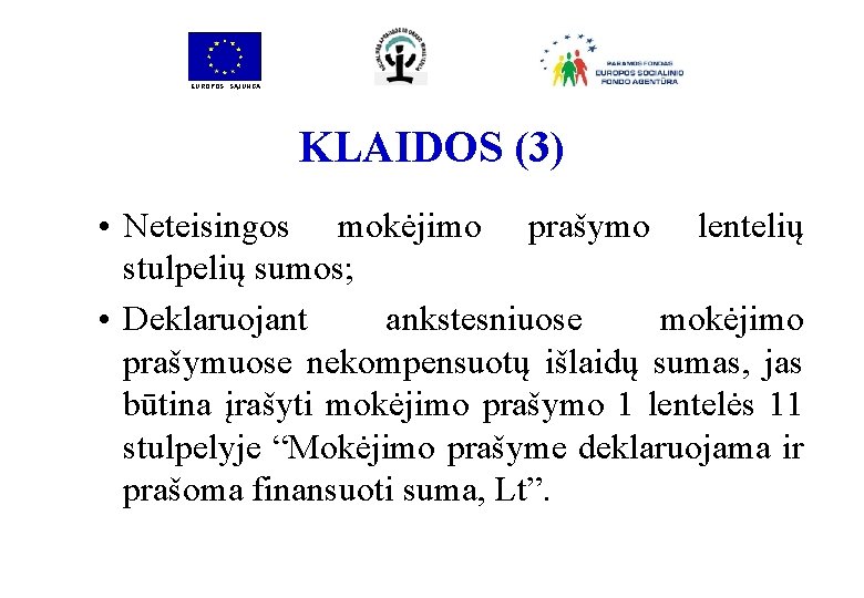 EUROPOS SĄJUNGA KLAIDOS (3) • Neteisingos mokėjimo prašymo lentelių stulpelių sumos; • Deklaruojant ankstesniuose