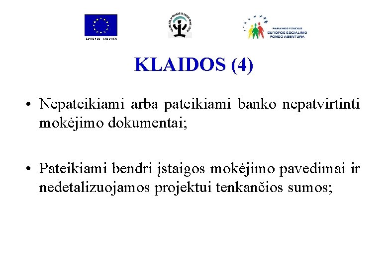 EUROPOS SĄJUNGA KLAIDOS (4) • Nepateikiami arba pateikiami banko nepatvirtinti mokėjimo dokumentai; • Pateikiami