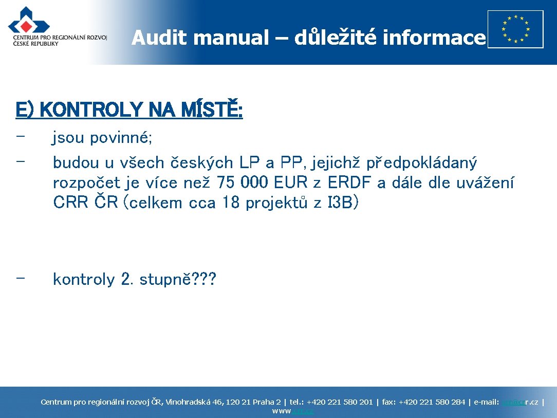 Audit manual – důležité informace E) KONTROLY NA MÍSTĚ: - jsou povinné; budou u
