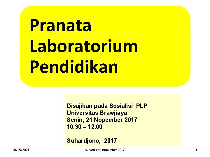 Pranata Laboratorium Pendidikan Disajikan pada Sosialisi PLP Universitas Brawjiaya Senin, 21 Nopember 2017 10.