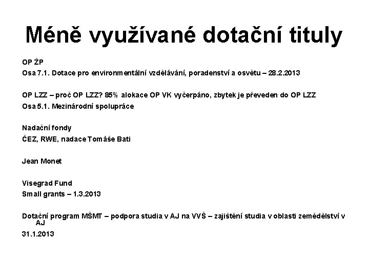 Méně využívané dotační tituly OP ŽP Osa 7. 1. Dotace pro environmentální vzdělávání, poradenství