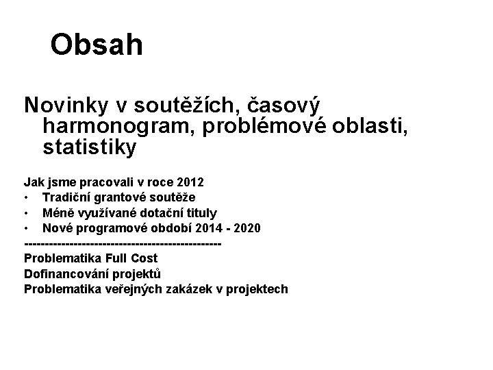 Obsah Novinky v soutěžích, časový harmonogram, problémové oblasti, statistiky Jak jsme pracovali v roce