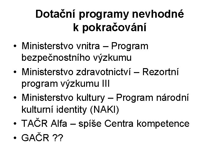 Dotační programy nevhodné k pokračování • Ministerstvo vnitra – Program bezpečnostního výzkumu • Ministerstvo