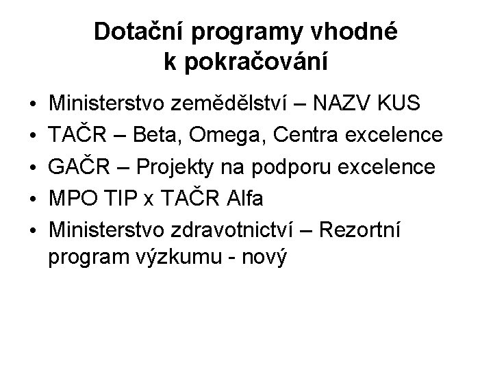 Dotační programy vhodné k pokračování • • • Ministerstvo zemědělství – NAZV KUS TAČR