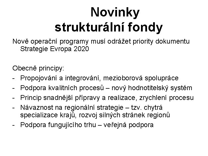 Novinky strukturální fondy Nově operační programy musí odrážet priority dokumentu Strategie Evropa 2020 Obecně