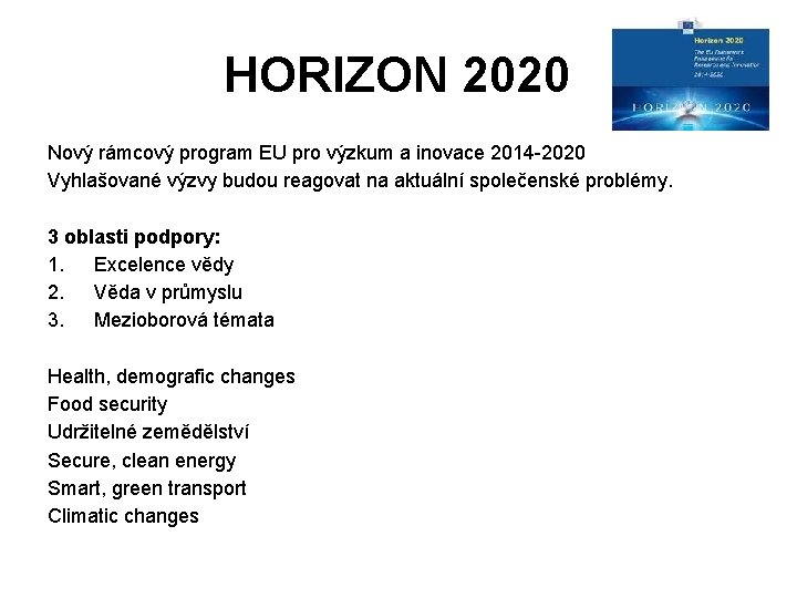 HORIZON 2020 Nový rámcový program EU pro výzkum a inovace 2014 -2020 Vyhlašované výzvy