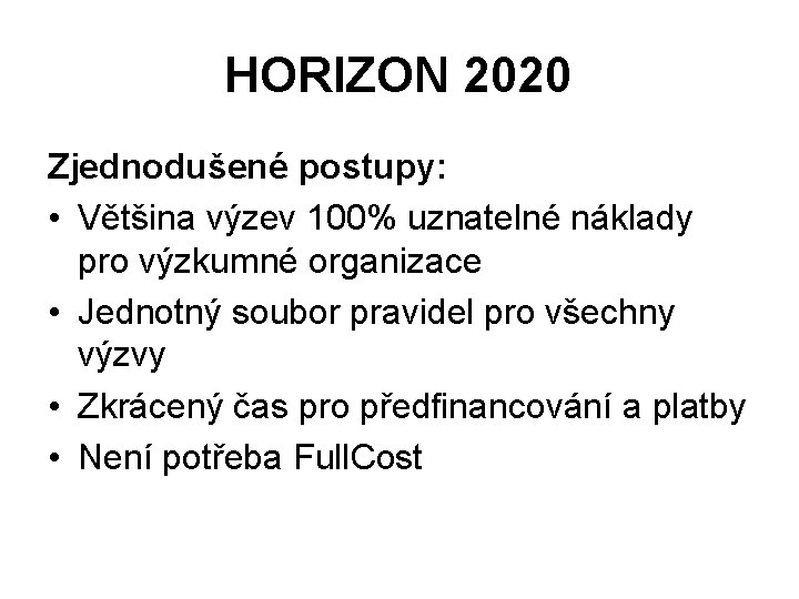 HORIZON 2020 Zjednodušené postupy: • Většina výzev 100% uznatelné náklady pro výzkumné organizace •