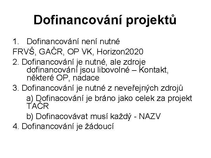 Dofinancování projektů 1. Dofinancování není nutné FRVŠ, GAČR, OP VK, Horizon 2020 2. Dofinancování